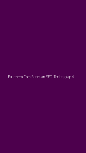 Tampilan Antarmuka Aplikasi Fusototo Com Panduan Seo Terlengkap - 4