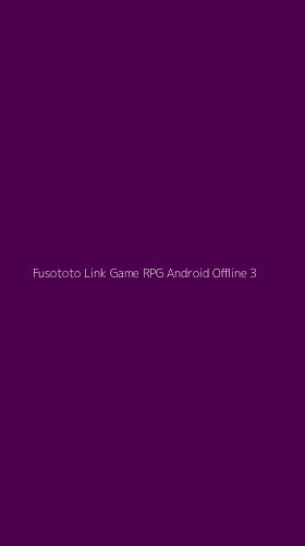 Tampilan Antarmuka Aplikasi Fusototo Link Game Rpg Android Offline - 3