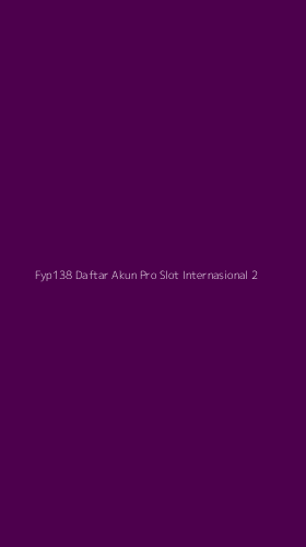 Tampilan Antarmuka Aplikasi Fyp138 Daftar Akun Pro Slot Internasional - 2