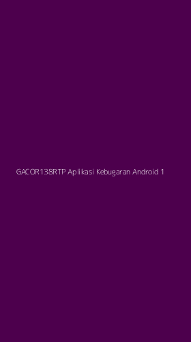 Tampilan Antarmuka Aplikasi Gacor138rtp Aplikasi Kebugaran Android - 1