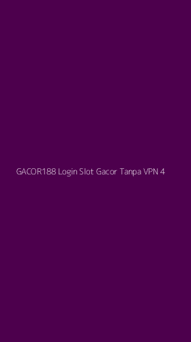 Tampilan Antarmuka Aplikasi Gacor188 Login Slot Gacor Tanpa Vpn - 4