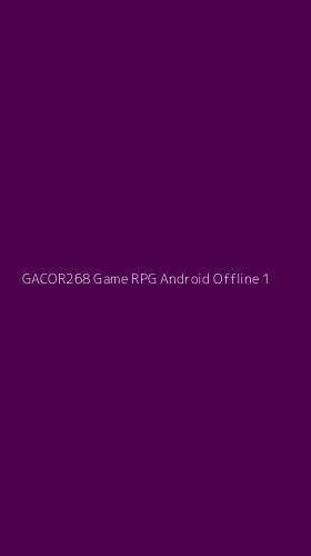 Tampilan Antarmuka Aplikasi Gacor268 Game Rpg Android Offline - 1