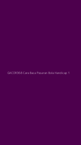 Tampilan Antarmuka Aplikasi Gacor368 Cara Baca Pasaran Bola Handicap - 1