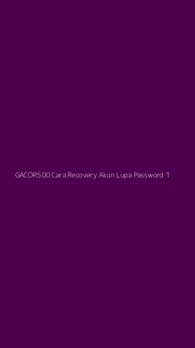 Tampilan Antarmuka Aplikasi Gacor500 Cara Recovery Akun Lupa Password - 1