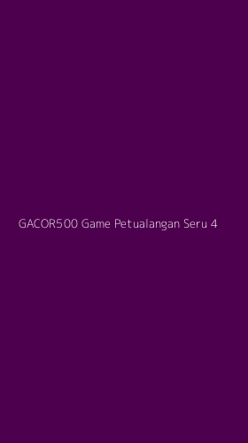 Tampilan Antarmuka Aplikasi Gacor500 Game Petualangan Seru - 4