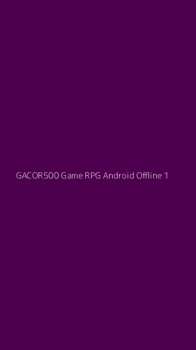 Tampilan Antarmuka Aplikasi Gacor500 Game Rpg Android Offline - 1
