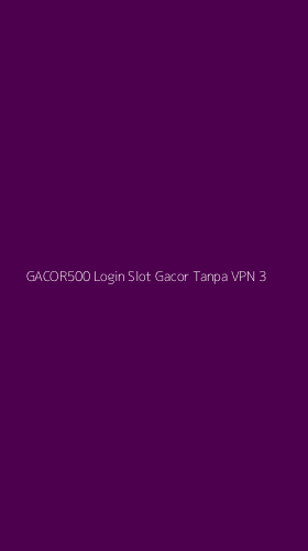 Tampilan Antarmuka Aplikasi Gacor500 Login Slot Gacor Tanpa Vpn - 3