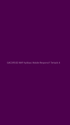 Tampilan Antarmuka Aplikasi Gacor500 Wap Aplikasi Mobile Responsif Terbaik - 4