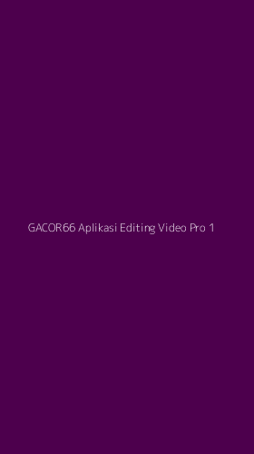 Tampilan Antarmuka Aplikasi Gacor66 Aplikasi Editing Video Pro - 1