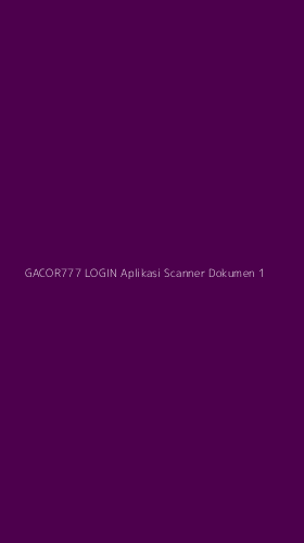 Tampilan Antarmuka Aplikasi Gacor777 Login Aplikasi Scanner Dokumen - 1