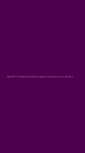 Tampilan Antarmuka Aplikasi Gacor777 Login Situs Resmi Layanan Customer Service 24jam - 2