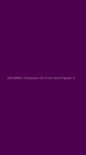 Tampilan Antarmuka Aplikasi Gacormax Kumpulan Link Situs Game Populer - 4