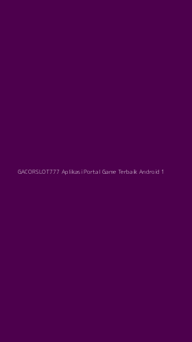 Tampilan Antarmuka Aplikasi Gacorslot777 Aplikasi Portal Game Terbaik Android - 1