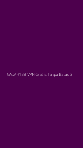 Tampilan Antarmuka Aplikasi Gajah138 Vpn Gratis Tanpa Batas - 3