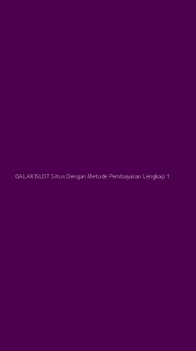 Tampilan Antarmuka Aplikasi Galaxislot Situs Dengan Metode Pembayaran Lengkap - 1