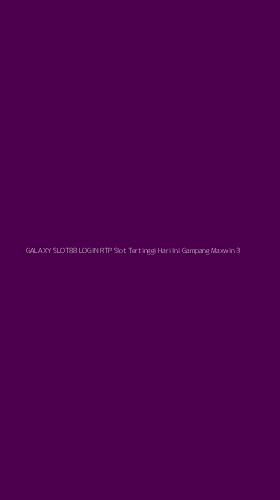Tampilan Antarmuka Aplikasi Galaxy Slot88 Login Rtp Slot Tertinggi Hari Ini Gampang Maxwin - 3