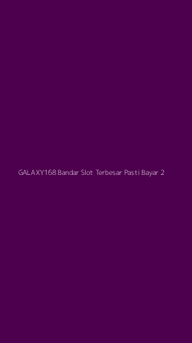 Tampilan Antarmuka Aplikasi Galaxy168 Bandar Slot Terbesar Pasti Bayar - 2