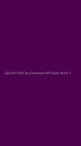 Tampilan Antarmuka Aplikasi Galaxy168 Cara Download Apk Game Resmi - 1