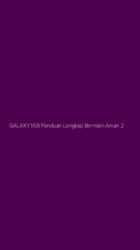 Tampilan Antarmuka Aplikasi Galaxy168 Panduan Lengkap Bermain Aman - 2