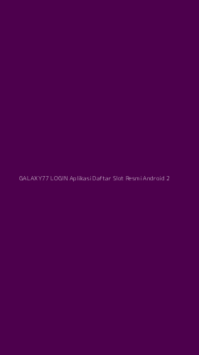 Tampilan Antarmuka Aplikasi Galaxy77 Login Aplikasi Daftar Slot Resmi Android - 2