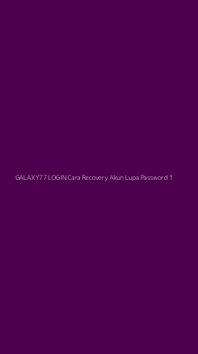 Tampilan Antarmuka Aplikasi Galaxy77 Login Cara Recovery Akun Lupa Password - 1