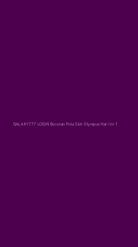 Tampilan Antarmuka Aplikasi Galaxy777 Login Bocoran Pola Slot Olympus Hari Ini - 1
