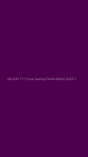 Tampilan Antarmuka Aplikasi Galaxy777 Situs Gaming Online Resmi 2026 - 1