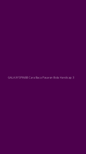 Tampilan Antarmuka Aplikasi Galaxyspin88 Cara Baca Pasaran Bola Handicap - 3