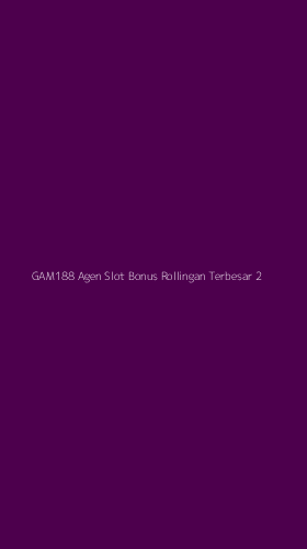 Tampilan Antarmuka Aplikasi Gam188 Agen Slot Bonus Rollingan Terbesar - 2