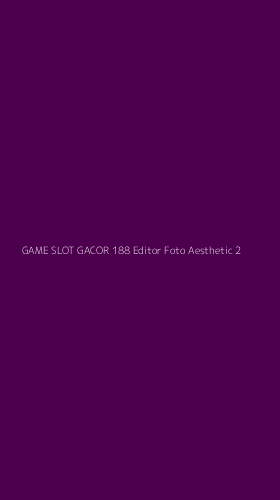 Tampilan Antarmuka Aplikasi Game Slot Gacor 188 Editor Foto Aesthetic - 2