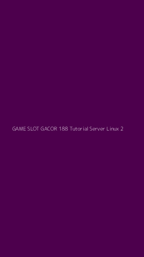 Tampilan Antarmuka Aplikasi Game Slot Gacor 188 Tutorial Server Linux - 2
