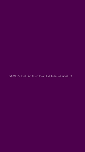 Tampilan Antarmuka Aplikasi Game77 Daftar Akun Pro Slot Internasional - 3