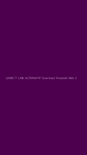 Tampilan Antarmuka Aplikasi Game77 Link Alternatif Download Template Web - 2