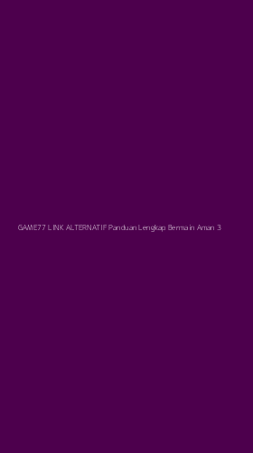 Tampilan Antarmuka Aplikasi Game77 Link Alternatif Panduan Lengkap Bermain Aman - 3
