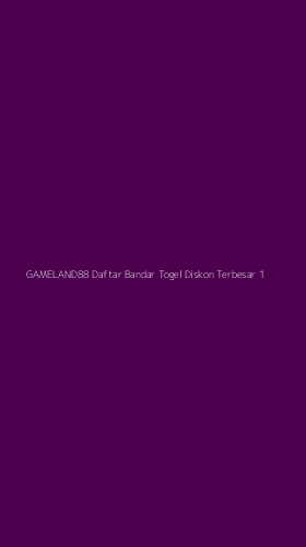 Tampilan Antarmuka Aplikasi Gameland88 Daftar Bandar Togel Diskon Terbesar - 1