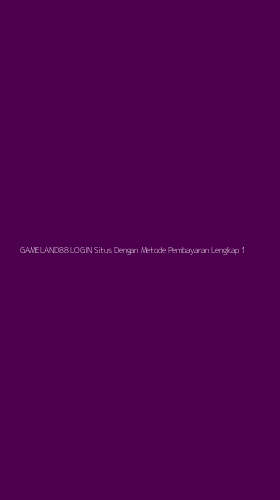 Tampilan Antarmuka Aplikasi Gameland88 Login Situs Dengan Metode Pembayaran Lengkap - 1