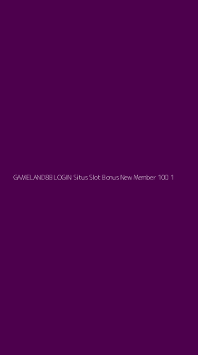Tampilan Antarmuka Aplikasi Gameland88 Login Situs Slot Bonus New Member 100 - 1