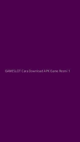 Tampilan Antarmuka Aplikasi Gameslot Cara Download Apk Game Resmi - 1