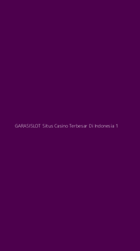 Tampilan Antarmuka Aplikasi Garasislot Situs Casino Terbesar Di Indonesia - 1