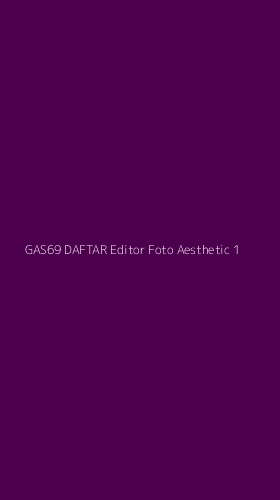 Tampilan Antarmuka Aplikasi Gas69 Daftar Editor Foto Aesthetic - 1