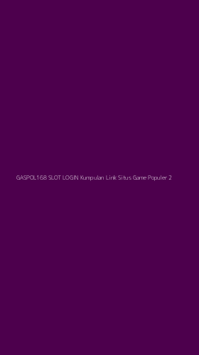 Tampilan Antarmuka Aplikasi Gaspol168 Slot Login Kumpulan Link Situs Game Populer - 2
