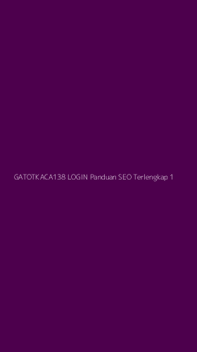 Tampilan Antarmuka Aplikasi Gatotkaca138 Login Panduan Seo Terlengkap - 1