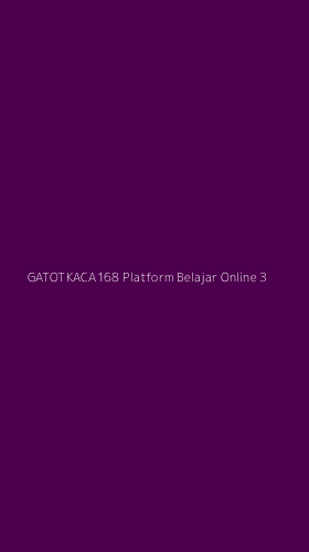 Tampilan Antarmuka Aplikasi Gatotkaca168 Platform Belajar Online - 3