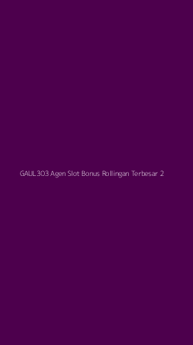 Tampilan Antarmuka Aplikasi Gaul303 Agen Slot Bonus Rollingan Terbesar - 2