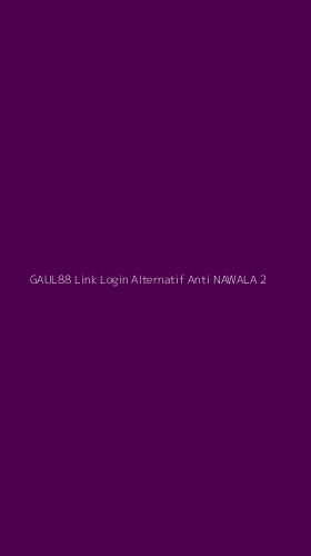 Tampilan Antarmuka Aplikasi Gaul88 Link Login Alternatif Anti Nawala - 2