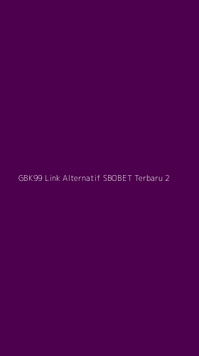Tampilan Antarmuka Aplikasi Gbk99 Link Alternatif Sbobet Terbaru - 2