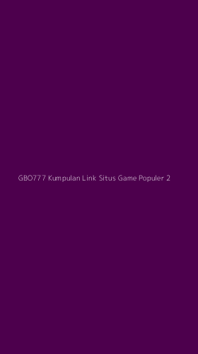 Tampilan Antarmuka Aplikasi Gbo777 Kumpulan Link Situs Game Populer - 2