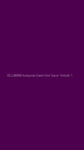 Tampilan Antarmuka Aplikasi Gclub888 Kumpulan Game Slot Gacor Terbaik - 1