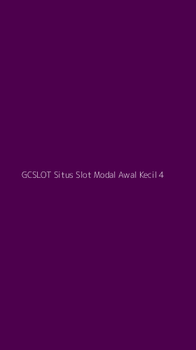 Tampilan Antarmuka Aplikasi Gcslot Situs Slot Modal Awal Kecil - 4