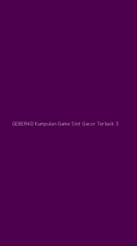 Tampilan Antarmuka Aplikasi Geber4d Kumpulan Game Slot Gacor Terbaik - 3